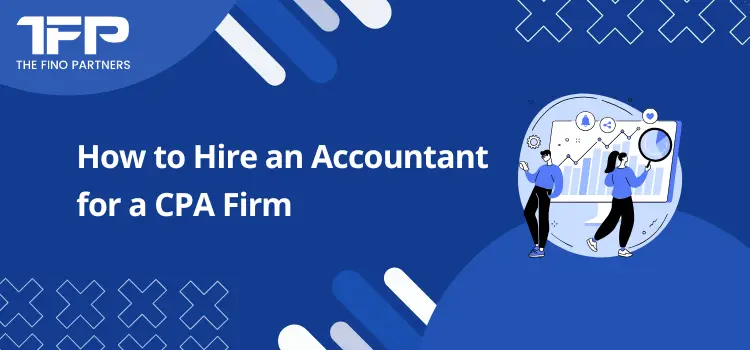 How to Hire an Accountant for a CPA Firm